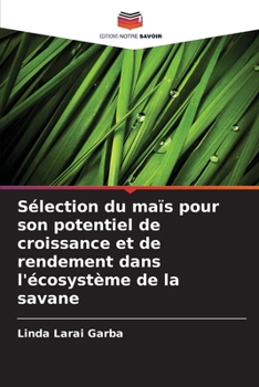 Sélection du maïs pour son potentiel de croissance et de rendement dans l'écosystème de la savane (French Edition)
