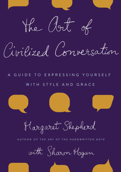 Hardcover The Art of Civilized Conversation: A Guide to Expressing Yourself with Style and Grace Book