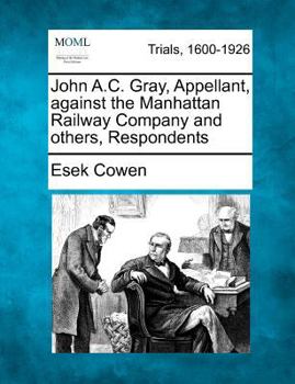 Paperback John A.C. Gray, Appellant, Against the Manhattan Railway Company and Others, Respondents Book