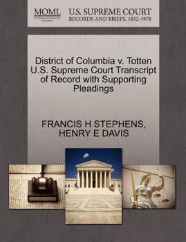District of Columbia v. Totten U.S. Supreme Court Transcript of Record with Supporting Pleadings