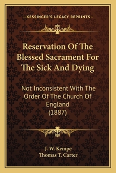 Paperback Reservation Of The Blessed Sacrament For The Sick And Dying: Not Inconsistent With The Order Of The Church Of England (1887) Book