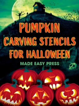 Hardcover Pumpkin Carving Stencils for Halloween: 50+ Easy Spooky, Creepy, Scary, Funny Templates for Crafting the Perfect Fall Decoration with Your Kids, Teens Book