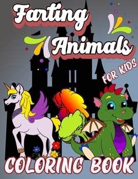 Farting Animals Coloring Book for Kids: Funny Cute Creatures Coloring Book, Hilarious Farting Animal Designs, Farting Animals Coloring