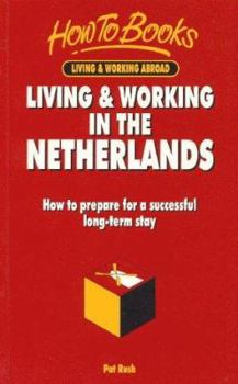 Paperback Living & Working in the Netherlands: How to Prepare for a Successful Long-Term or Short-Term Stay Book