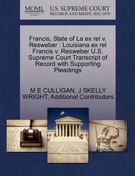 Paperback Francis, State of La Ex Rel V. Resweber: Louisiana Ex Rel Francis V. Resweber U.S. Supreme Court Transcript of Record with Supporting Pleadings Book