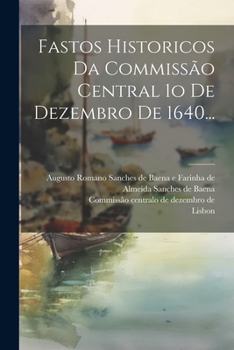 Paperback Fastos Historicos Da Commissão Central 1o De Dezembro De 1640... [Portuguese] Book