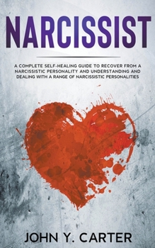 Paperback Narcissist: A Complete Self-Healing Guide To Recover From a Narcissistic Personality and Understanding And Dealing With A Range Of Book