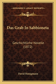 Paperback Das Grab In Sabbioneta: Geschichtliche Novelle (1872) [German] Book