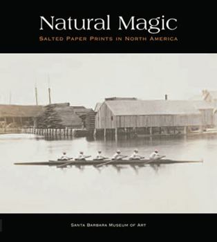 Hardcover Natural Magic: Salted Paper Prints in North America Book