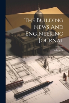 Paperback The Building News And Engineering Journal; Volume 36 Book