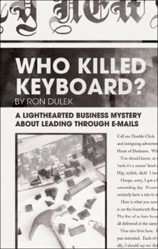 Who Killed Keyboard?: A Lighthearted Business Mystery about Leading Through E-Mails
