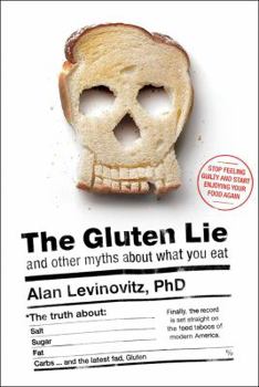 Hardcover The Gluten Lie: And Other Myths About What You Eat Book