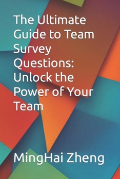 Paperback The Ultimate Guide to Team Survey Questions: Unlock the Power of Your Team Book