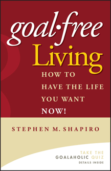 Hardcover Goal-Free Living: How to Have the Life You Want Now! Book