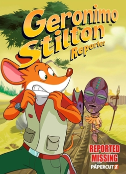 Geronimo Stilton Reporter #13: Reported Missing - Book #13 of the Geronimo Stilton Reporter