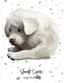 Slovak Cuvac 2020 Planner: Dated Weekly Diary With To Do Notes & Dog Quotes (Awesome Calendar Planners for Dog Owners - Pedigree Puppy Breed)