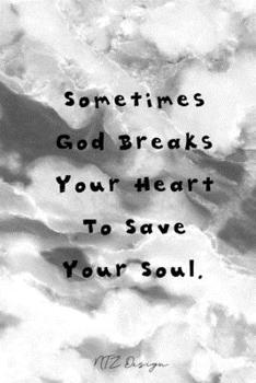 Paperback Sometimes God Breaks Your Heart To Save Your Soul: Inspirational Life Quotes Blank Lined Notebook Journal Pocket Size To Write in Gray Marble Matte Co Book