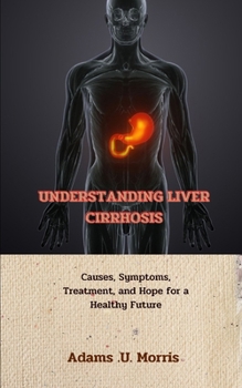 Paperback Understanding Liver Cirrhosis: Causes, Symptoms, Treatment, and Hope for a Healthy Future Book