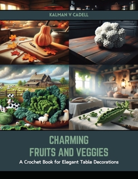 Paperback Charming Fruits and Veggies: A Crochet Book for Elegant Table Decorations Book