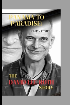 PANAMA TO PARADISE:: THE DAVID LEE ROTH STORY