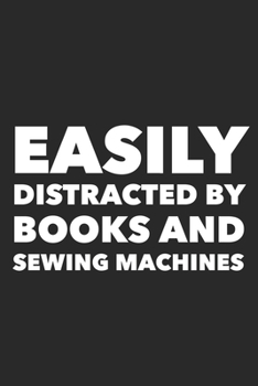 Easily Distracted By Books And Sewing Machines: Funny Quilting Sewing Gift Blank Lined Notebook