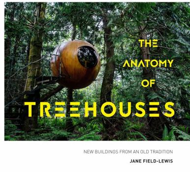 Hardcover The Anatomy of Treehouses: New buildings from an old tradition Book