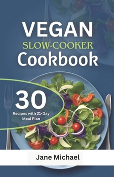 Paperback Vegan Slow Cooker Cookbook: 30 Quick and Easy Plant-Based Crockpot Recipes for Beginners 21-day meal plan. Book