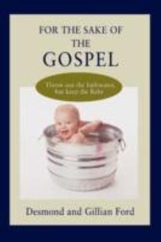 Paperback For the Sake of the Gospel: Throw out the bathwater, but keep the Baby Book