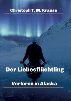 Paperback Der Liebesflüchtling: Verloren in Alaska [German] Book