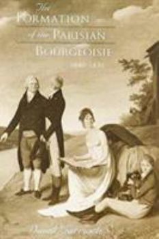 Hardcover The Formation of the Parisian Bourgeoisie, 1690-1830 Book