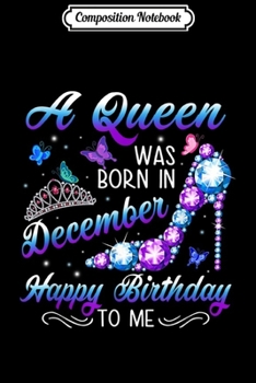 Paperback Composition Notebook: A Queen Was Born In December Happy Birthday To Me Journal/Notebook Blank Lined Ruled 6x9 100 Pages Book