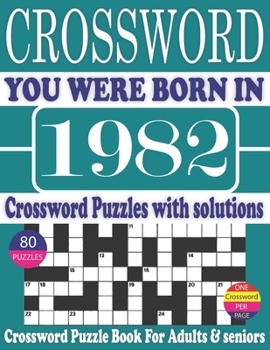 Paperback You Were Born in 1982 : Crossword Puzzle Book: Crossword Puzzle Book With Word Find Puzzles for Seniors Adults and All Other Puzzle Fans & Perfect ... Leisure Time of Adults With Solutions [Large Print] Book