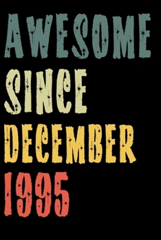 Awesome Since December 1995: Perfect Notebook for Home or School, Writing Poetry, use as a Diary, Gratitude Writing, Travel Journal or Dream Journal. Birthday Gift