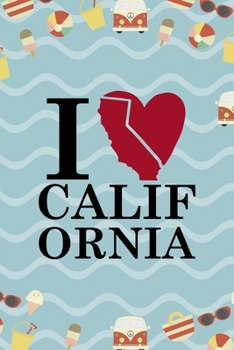 I Love California: All Purpose 6x9 Blank Lined Notebook Journal Way Better Than A Card Trendy Unique Gift Colours California