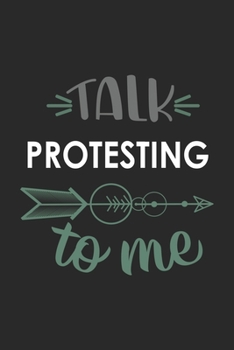 Talk PROTESTING To Me Cute  PROTESTING Lovers PROTESTING OBSESSION Notebook A beautiful: Lined Notebook / Journal Gift, , 120 Pages, 6 x 9 inches , ... Lover, Personalized Journal, Customized