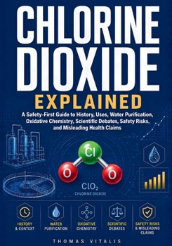Chlorine Dioxide Explained: A Safety-First Guide to History, Uses, Water Purification, Oxidative Chemistry, Scientific Debates, Safety Risks and Misleading Health Claims