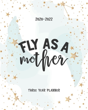 Paperback Fly As A Mother: 2020-2022 Planner Daily Agenda Three Years Monthly View Notes To Do List Federal Holidays Password Tracker Schedule Lo Book
