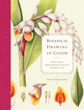 Paperback Botanical Drawing in Color: A Basic Guide to Mastering Realistic Form and Naturalistic Color Book