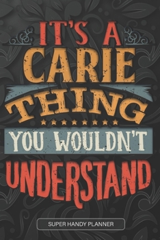 Paperback It's A Carie Thing You Wouldn't Understand: Carie Name Planner With Notebook Journal Calendar Personal Goals Password Manager & Much More, Perfect Gif Book