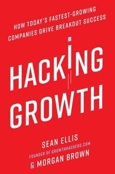 Hardcover Hacking Growth: How Today's Fastest-Growing Companies Drive Breakout Success Book