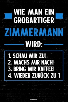 Paperback Wie man ein gro?artiger Zimmermann wird: Notizbuch: Zimmermann Journal DIN A5 liniert 120 Seiten Geschenk [German] Book