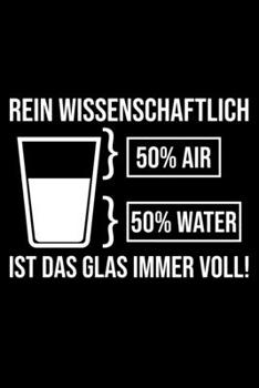 Rein Wissenschaftlich Ist Das Glas Immer Voll!: Liniertes Notizbuch Din-A5 Heft für Notizen (German Edition)