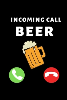 Paperback Incoming Call Beer: Funny Beer Lovers Notebook/Journal (6" X 9") Book