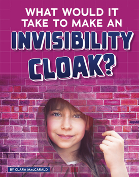 Hardcover What Would It Take to Make an Invisibility Cloak? Book