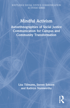 Hardcover Mindful Activism: Autoethnographies of Social Justice Communication for Campus and Community Transformation Book