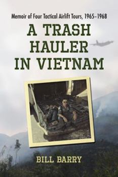 Paperback A Trash Hauler in Vietnam: Memoir of Four Tactical Airlift Tours, 1965-1968 Book