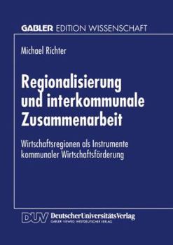 Regionalisierung Und Interkommunale Zusammenarbeit: Wirtschaftsregionen ALS Instrumente Kommunaler Wirtschaftsforderung