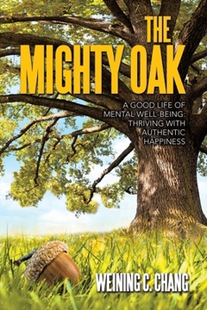 Paperback The Mighty Oak: A Good Life of Mental Well-Being: Thriving with Authentic Happiness Book