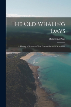 Paperback The old Whaling Days; a History of Southern New Zealand From 1830 to 1840 Book