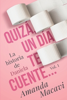 Paperback Quizá, Un Día Te Cuente...: La Historia de Daniela Vol.1 [Spanish] Book